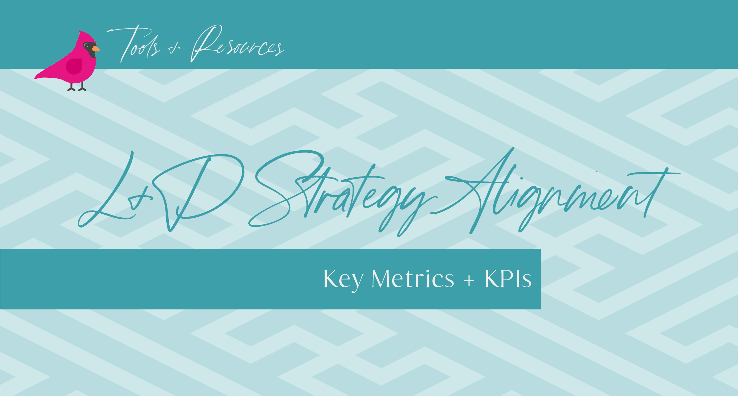 Key Metrics + KPIs | Crafting an Impactful and Aligned Learning + Development Strategy