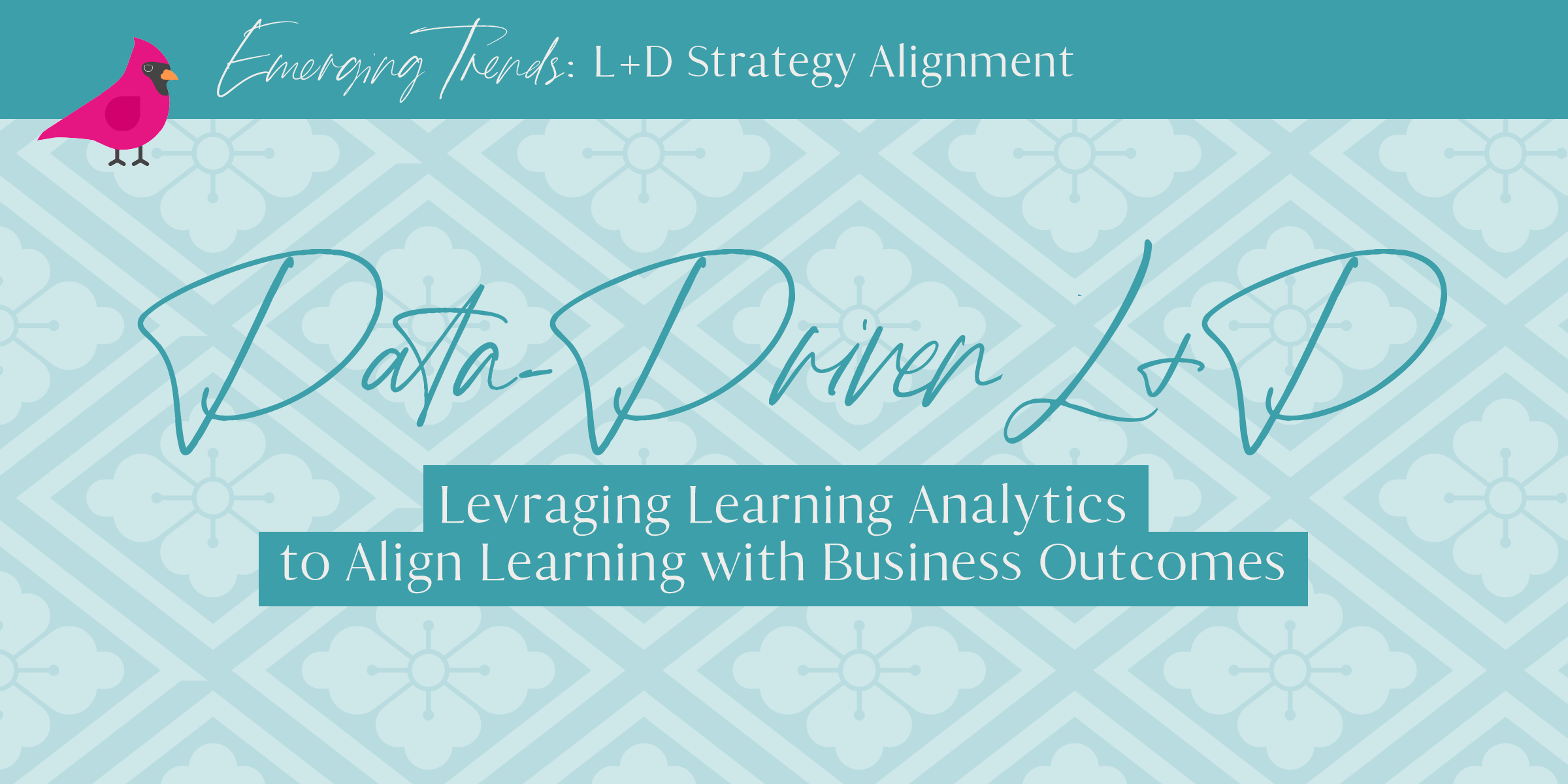 Emerging Trends | Data-Driven L&D: Leveraging Analytics to Align Learning with Business Outcomes