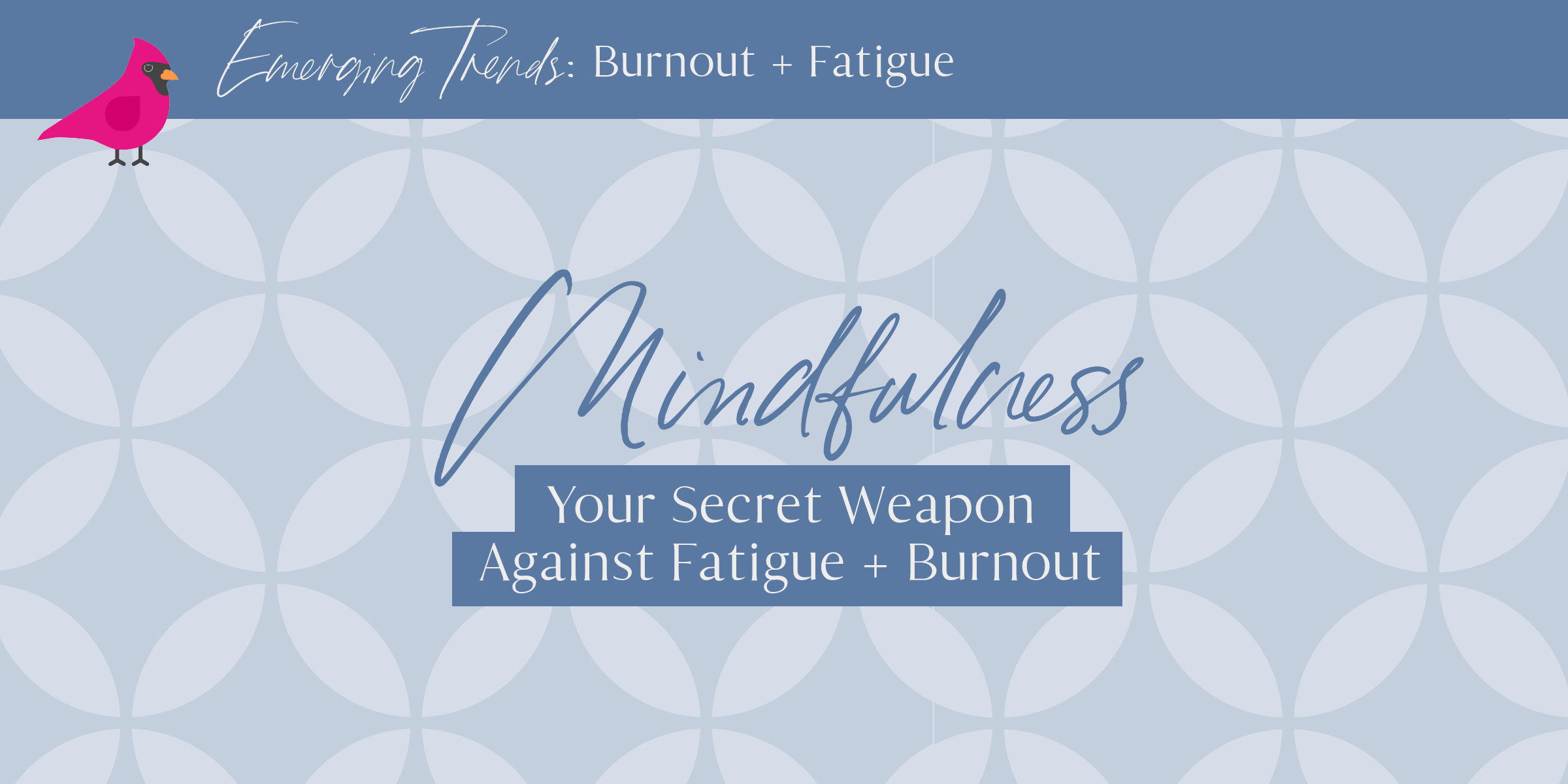 Emerging Trends | Mindfulness: Your Secret Weapon Against Burnout