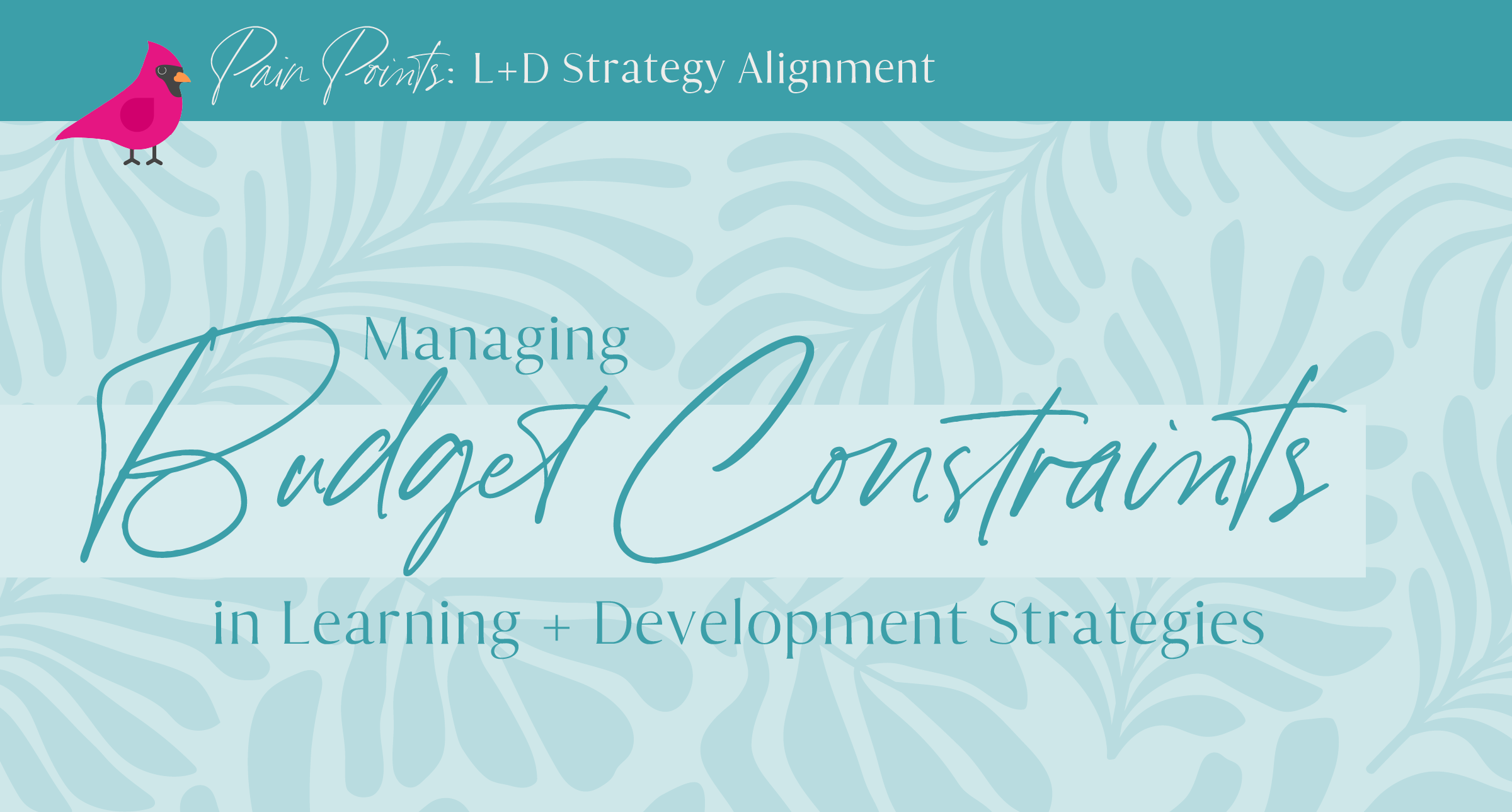 Mitigating Budget Constraints in Learning + Development (L+D) Strategies