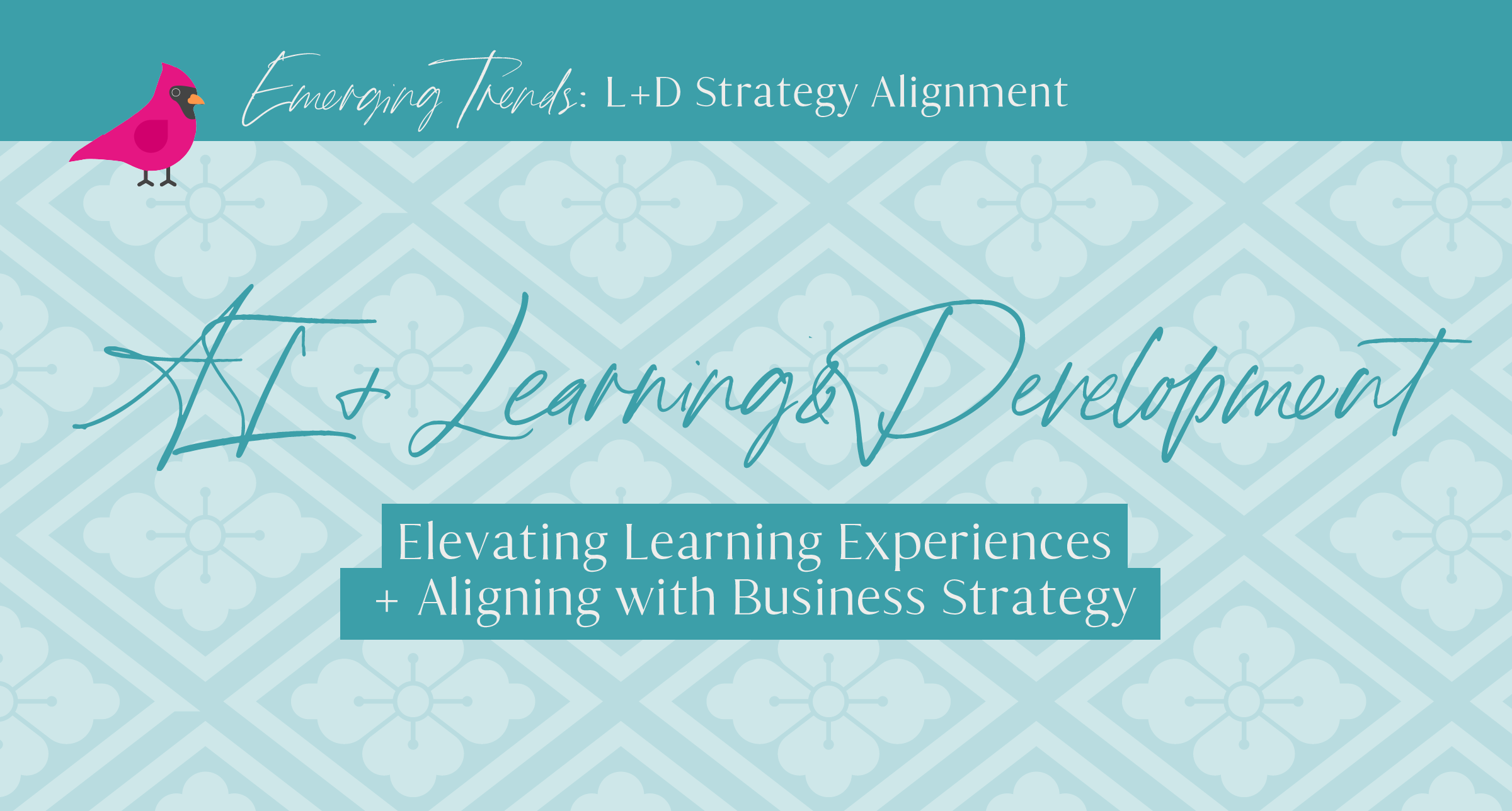 AI in Learning + Development (L+D): Elevating Learning Experiences + Aligning with Business Strategy